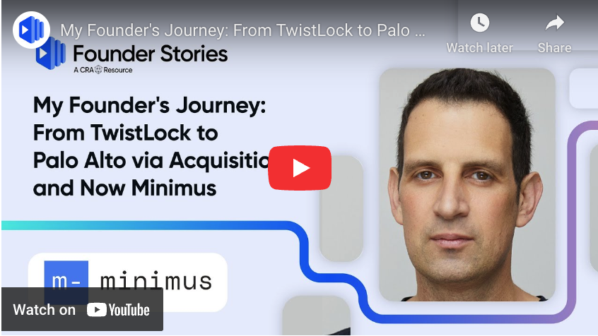 My founder’s journey: From TwistLock to Palo Alto via acquisition and now Minimus – Ben Bernstein