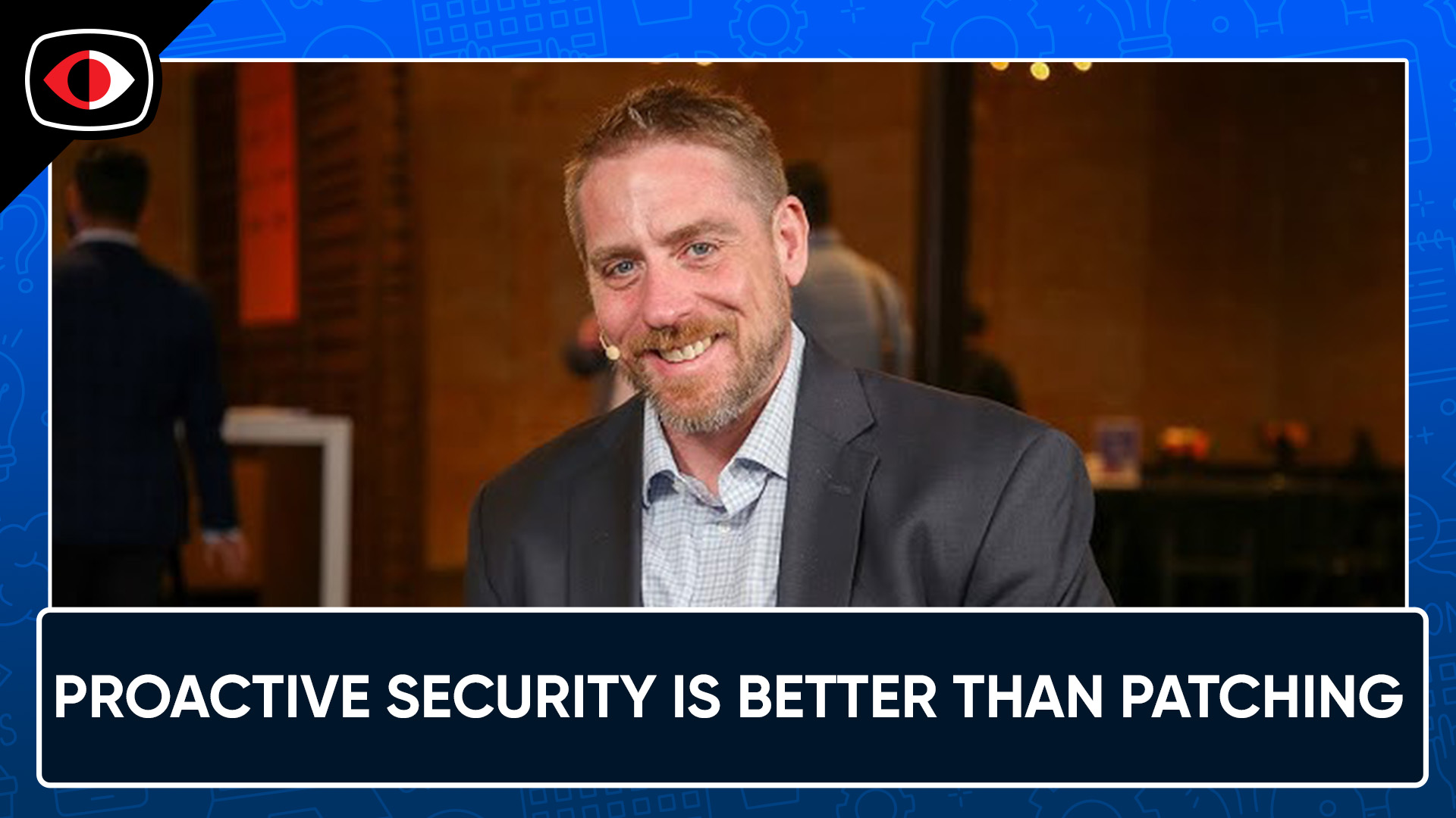 Podcast Segment: Why Proactive Security Is Far Better Than Patching ...